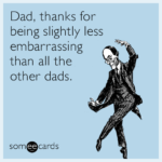 dad-thanks-for-being-slightly-less-embarrassing-than-all-the-other-dads-GCm